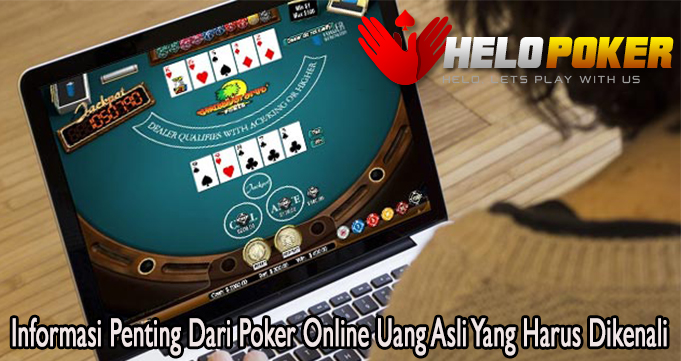 Informasi Penting Dari Poker Online Uang Asli Yang Harus Dikenali